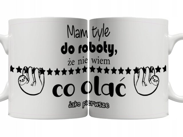 Kubek - Mam tyle roboty, że nie wiem co olać jako pierwsze