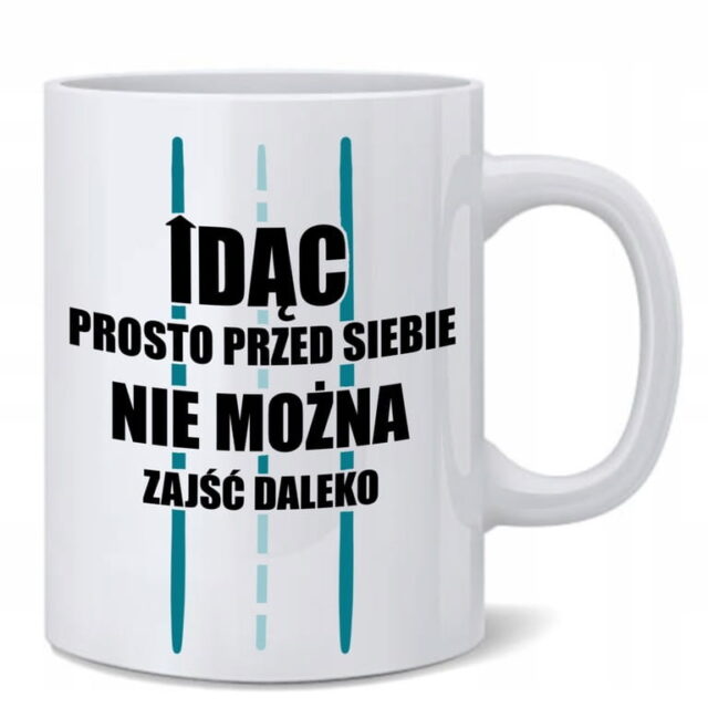 Kubek - Idąc prosto przed siebie nie można zajść daleko