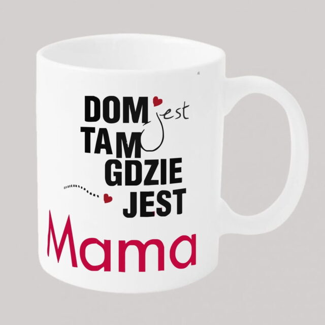 Kubek - Dom jest tam gdzie jest Mama