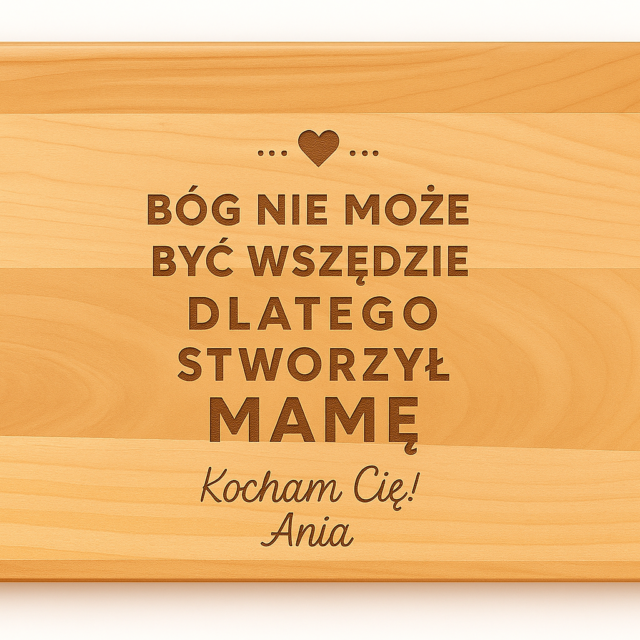 Deska - Bóg nie może być wszędzie, dlatego stworzył Mamę