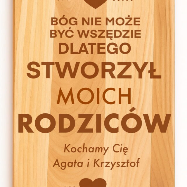 Deska - Bóg nie może być wszędzie, dlatego stworzył moich Rodziców