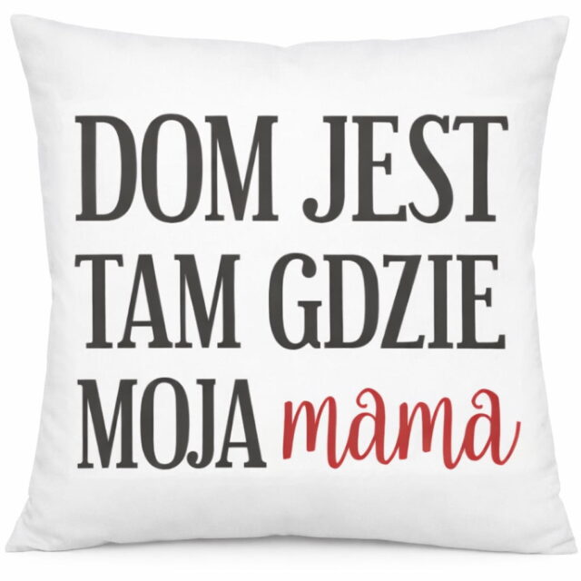 Poduszka - Dom jest tam gdzie moja Mama