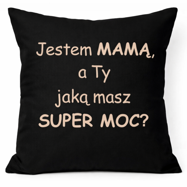 Poduszka - Jestem Mamą, a Ty jaką masz super moc?
