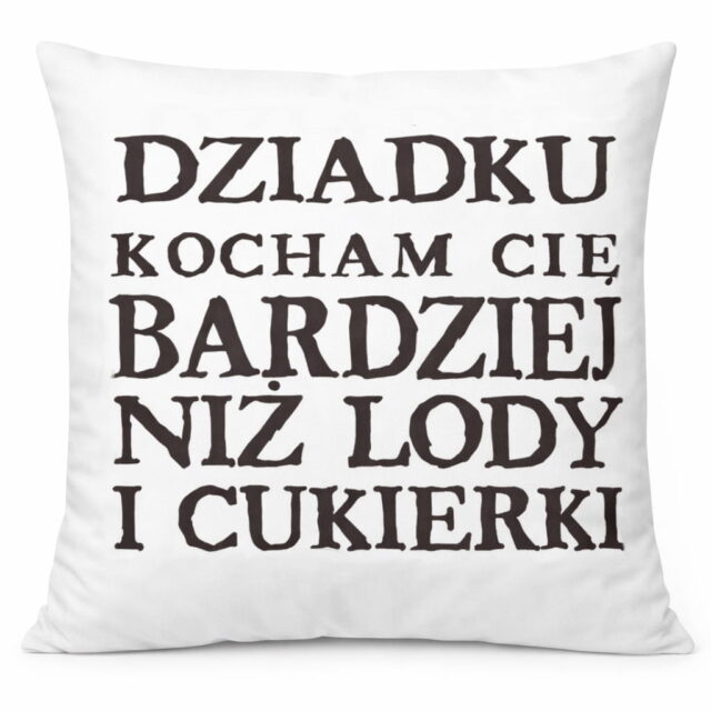 Poduszka - Dziadku, kocham Cię bardziej niż lody i cukierki